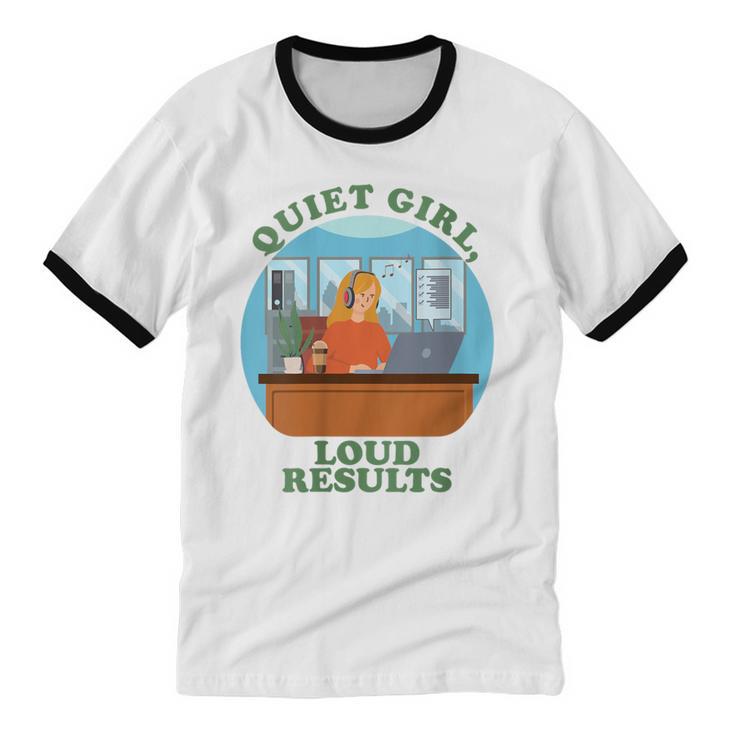 Quiet Girl Loud Results Introvert Office Staff Secretary Unisex Cotton Ringer T-Shirt