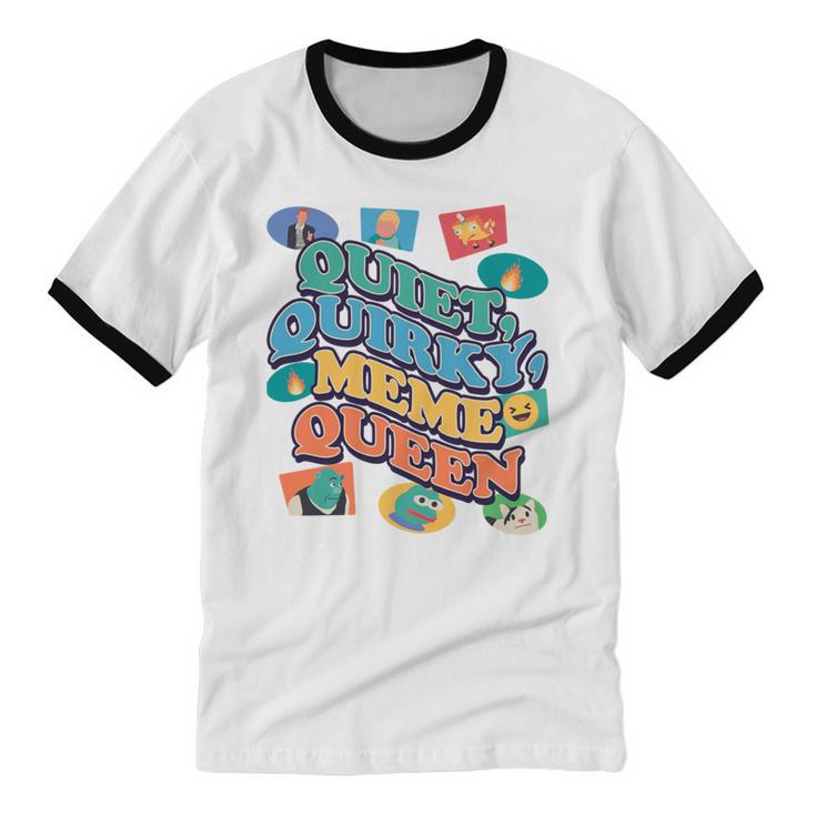 Quiet Quirky Meme Queen Introvert Anti People Meme Lovers Unisex Cotton Ringer T-Shirt