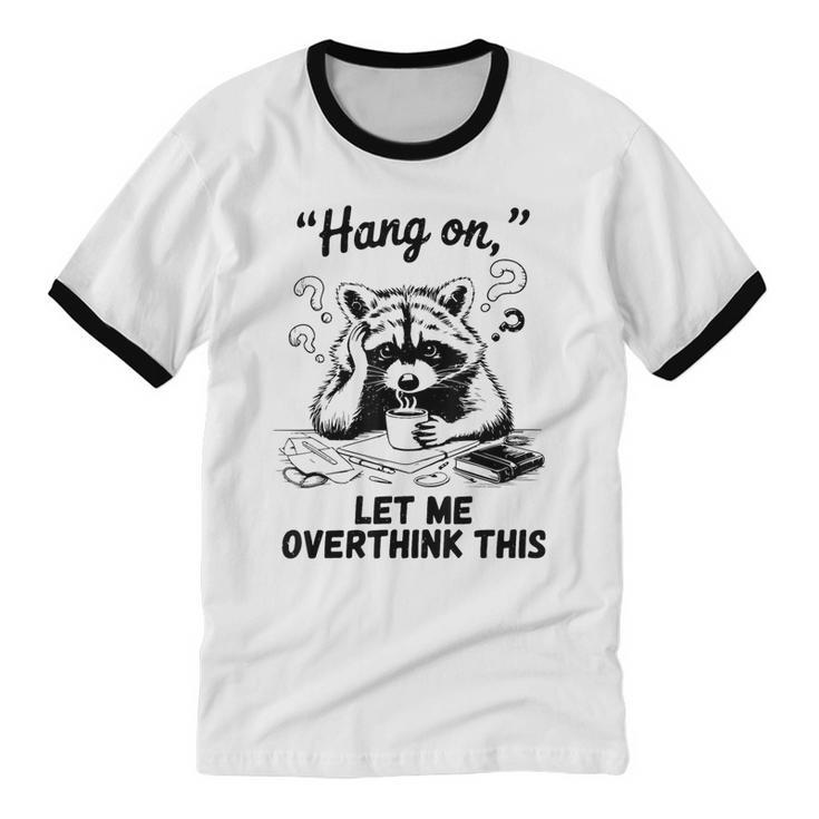 Raccoon Hang On Let Me Overthink This Introvert Unisex Cotton Ringer T-Shirt