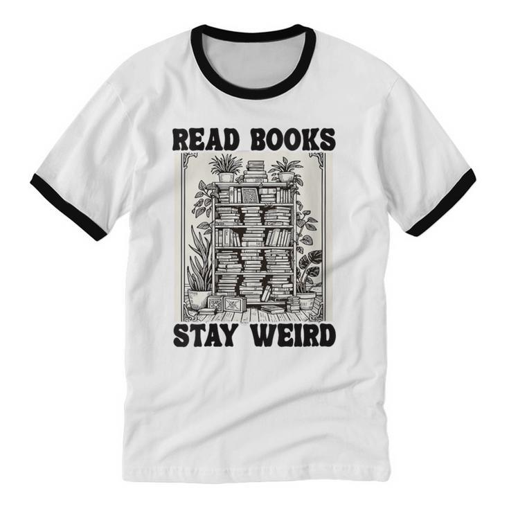 Read Books Stay Weird Book Lover Joke Introvert Reading Unisex Cotton Ringer T-Shirt