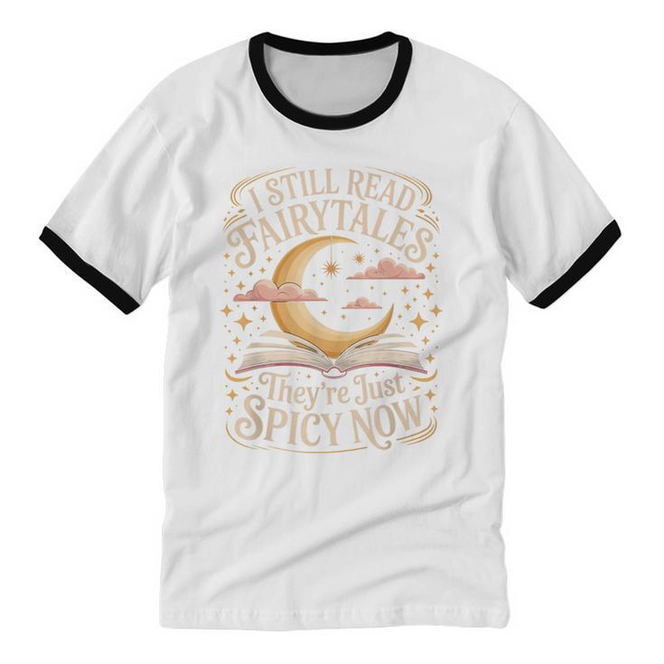 I Still Read Fairytales For Book Lovers At Bedtime Nostalgia Unisex Cotton Ringer T-Shirt