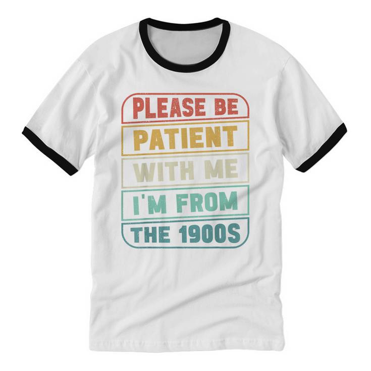 Retro Humor Please Be Patient With Me I'm From The 1900s Unisex Cotton Ringer T-Shirt