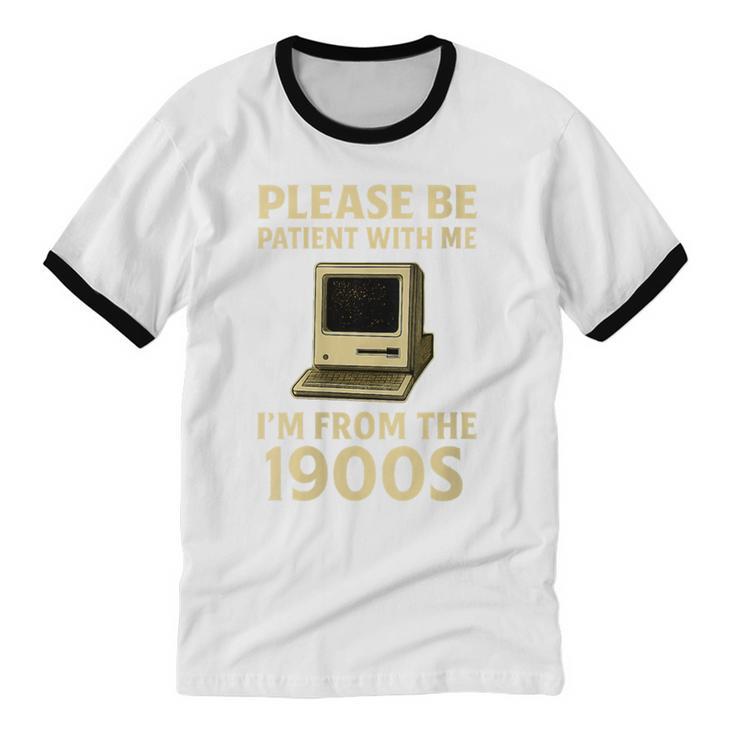 Retro Please Be Patient With Me I'm From The 1900s Computer Unisex Cotton Ringer T-Shirt
