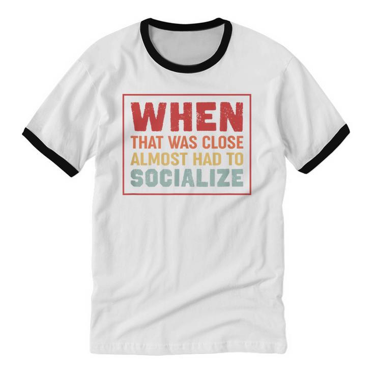 Sarcastic Anti Social Introvert Socialize Unisex Cotton Ringer T-Shirt