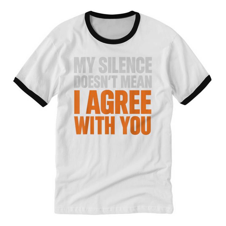 Sarcastic Introvert My Silence Doesn't Mean I Agree Unisex Cotton Ringer T-Shirt