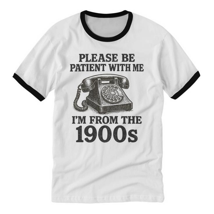 Sarcastic Please Be Patient I'm From The 1900s Premium Tri-Blend Unisex Cotton Ringer T-Shirt