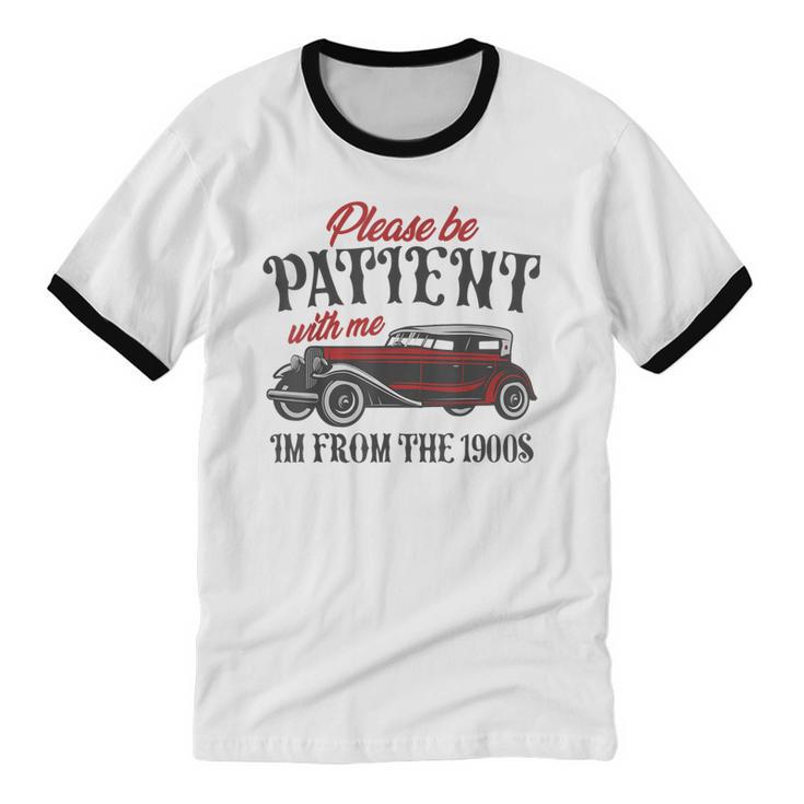 Sarcastic Please Be Patient With Me I'm From The 1900s Unisex Cotton Ringer T-Shirt