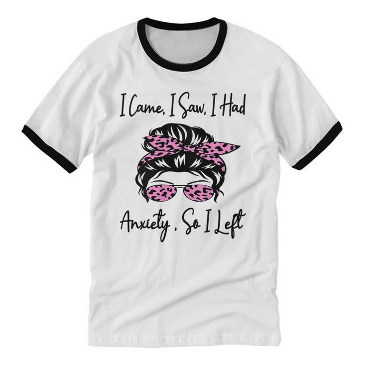 I Came I Saw I Had Anxiety So I Left Messy Bun Introvert Unisex Cotton Ringer T-Shirt