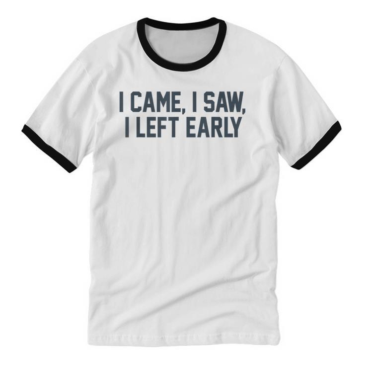 I Came I Saw I Left Early Introvert Jokes Introverted Unisex Cotton Ringer T-Shirt