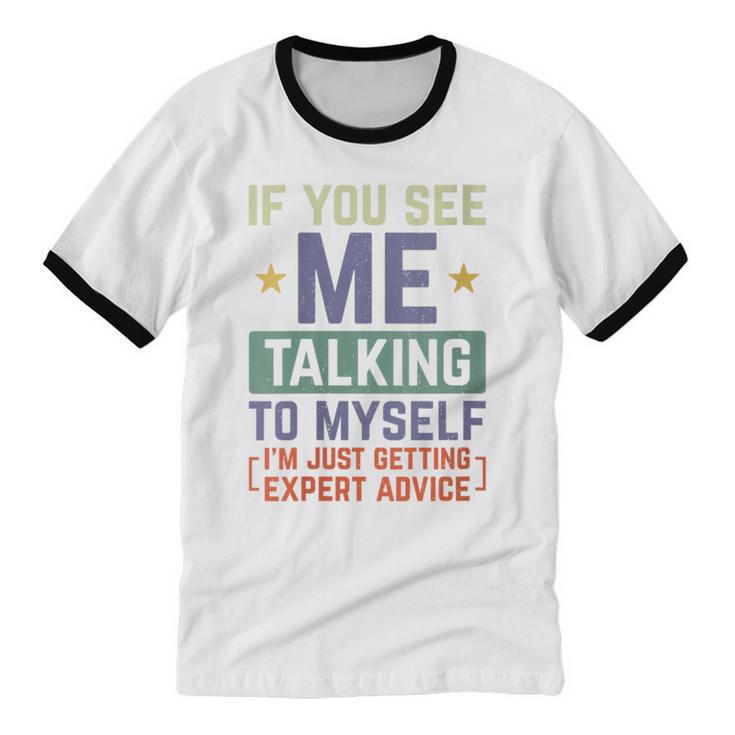 If You See Me Talking To Myself Sarcastic Introvert Unisex Cotton Ringer T-Shirt If You See Me Talking To Myself Sarcastic Introvert Unisex Cotton Ringer T-Shirt