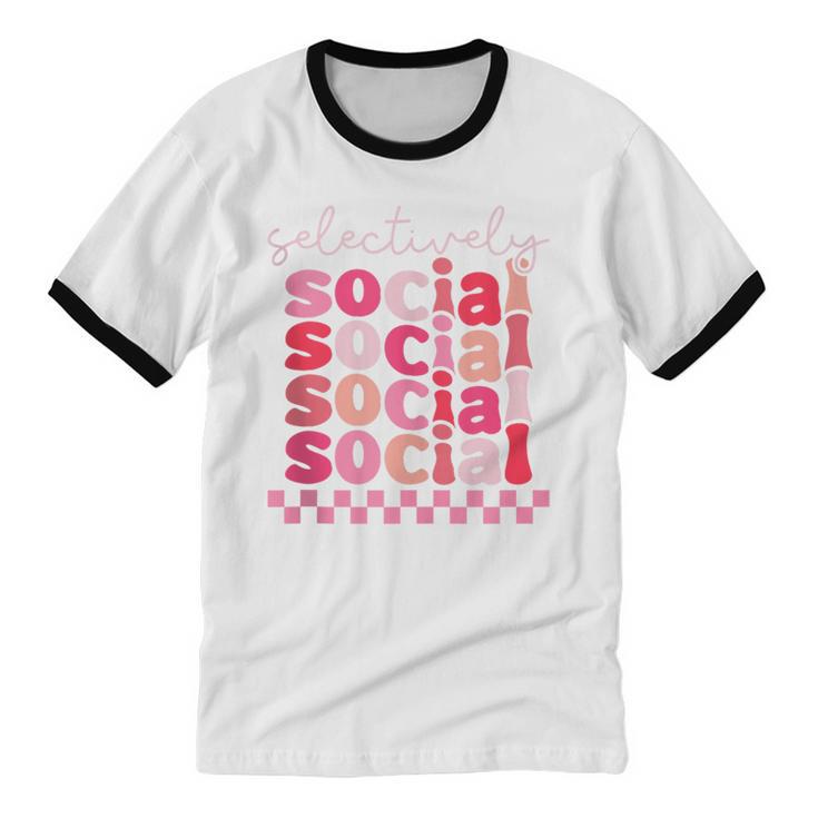 Selectively Social Sarcastic Introvert Humor Unisex Cotton Ringer T-Shirt Selectively Social Sarcastic Introvert Humor Unisex Cotton Ringer T-Shirt