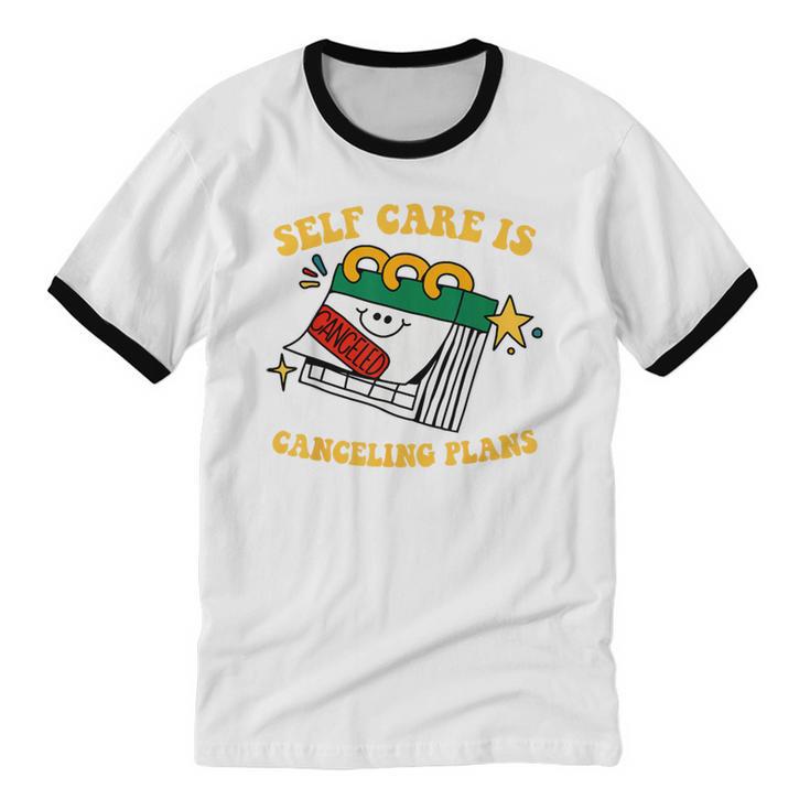 Self Care Is Canceling Plans Introvert Unisex Cotton Ringer T-Shirt