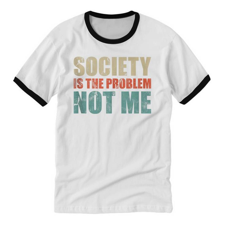 Society Is The Problem Not Me Sarcastic Introvert Unisex Cotton Ringer T-Shirt