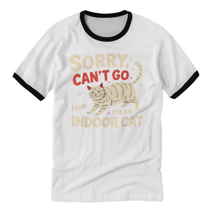 Sorry I Can't Go I'm An Indoor Cat Introvert Cat Owner Unisex Cotton Ringer T-Shirt Sorry I Can't Go I'm An Indoor Cat Introvert Cat Owner Unisex Cotton Ringer T-Shirt