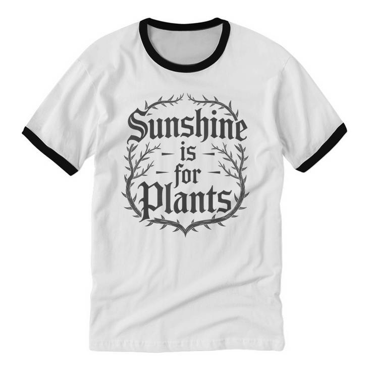 Sunshine Is For Plants Introverts Goth Gothic Gamers Unisex Cotton Ringer T-Shirt