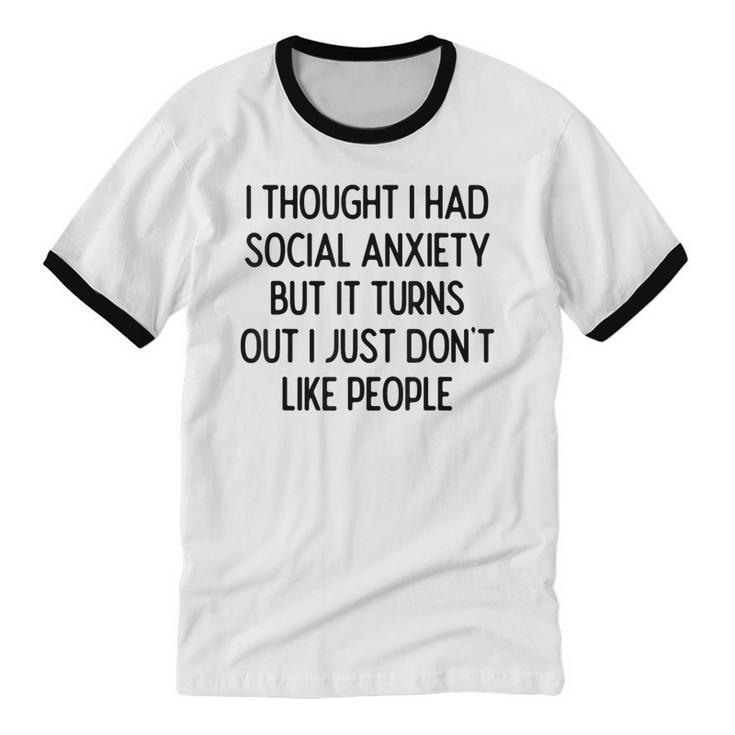 I Thought I Had Social Anxiety Introvert Slogan Unisex Cotton Ringer T-Shirt