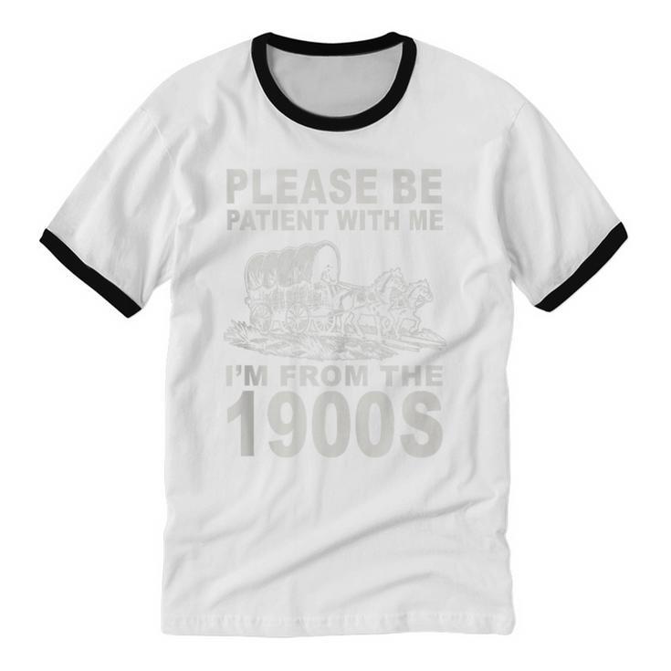Vintage Please Be Patient I'm From The 1900s Saying Humor Unisex Cotton Ringer T-Shirt Vintage Please Be Patient I'm From The 1900s Saying Humor Unisex Cotton Ringer T-Shirt