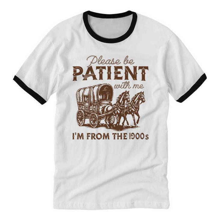 Vintage Please Be Patient With Me I'm From The 1900s Western Unisex Cotton Ringer T-Shirt