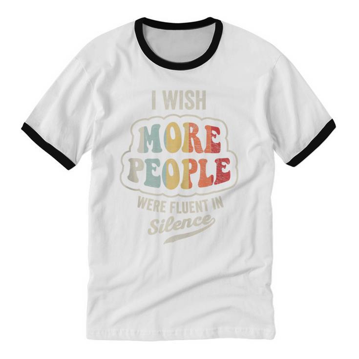 Vintage I Wish More People Were Fluent In Silence Introvert Unisex Cotton Ringer T-Shirt Vintage I Wish More People Were Fluent In Silence Introvert Unisex Cotton Ringer T-Shirt