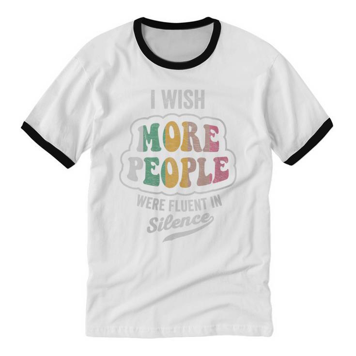 Vintage I Wish More People Were Fluent In Silence Introvert Unisex Cotton Ringer T-Shirt Vintage I Wish More People Were Fluent In Silence Introvert Unisex Cotton Ringer T-Shirt