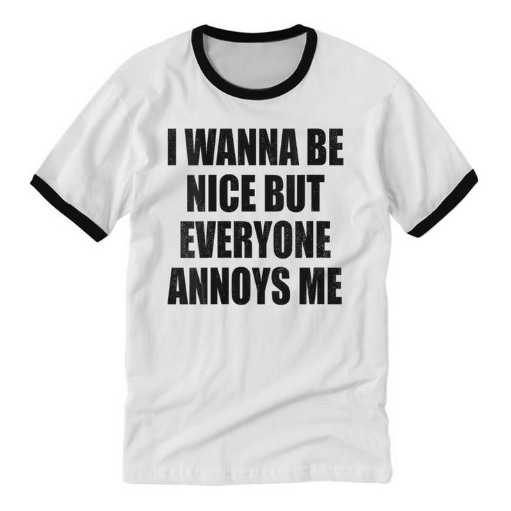 I Wanna Be Nice But Everyone Annoys Me Introvert Unisex Cotton Ringer T-Shirt