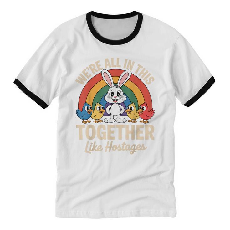 We'Re All In This Together Like Hostages Introvert Unisex Cotton Ringer T-Shirt We'Re All In This Together Like Hostages Introvert Unisex Cotton Ringer T-Shirt