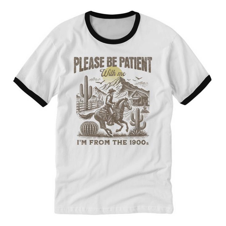 Western Please Be Patient With Me I'm From The 1900s Unisex Cotton Ringer T-Shirt