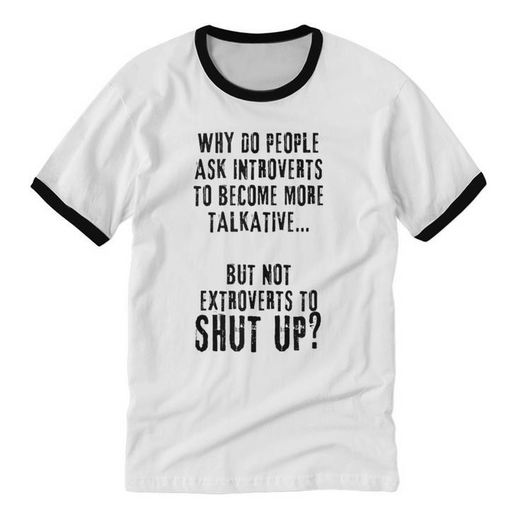 Why Do People Ask Introverts To Become More Talkative Unisex Cotton Ringer T-Shirt