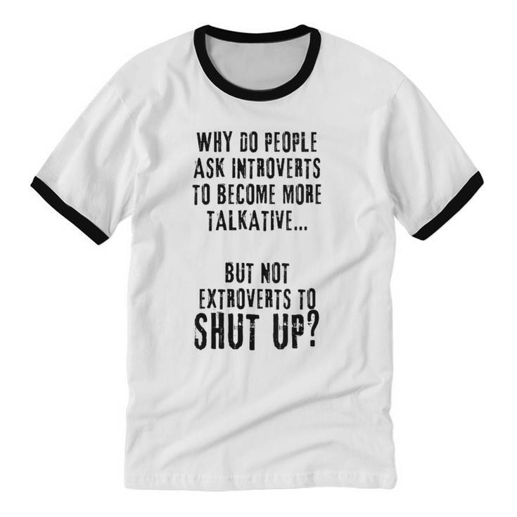 Why Do People Ask Introverts To Become More Talkative Unisex Cotton Ringer T-Shirt