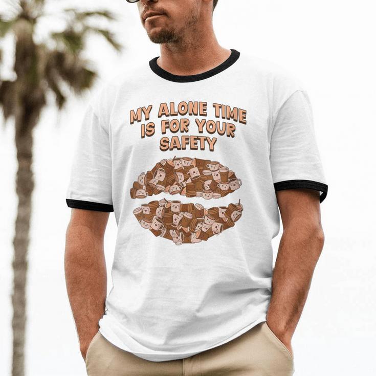My Alone Time Is For Your Safety Coffee Lover Introvert Unisex Cotton Ringer T-Shirt My Alone Time Is For Your Safety Coffee Lover Introvert Unisex Cotton Ringer T-Shirt