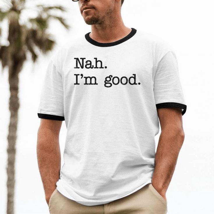 Antisocial Nah I'm Good Introvert Sarcastic Saying Unisex Cotton Ringer T-Shirt
