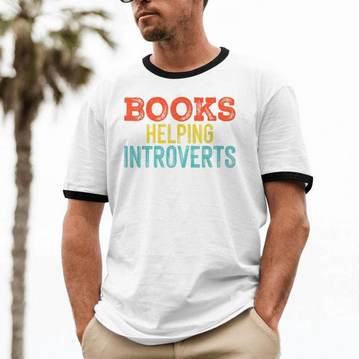 Books Helping Introverts I Introvert Unisex Cotton Ringer T-Shirt Books Helping Introverts I Introvert Unisex Cotton Ringer T-Shirt