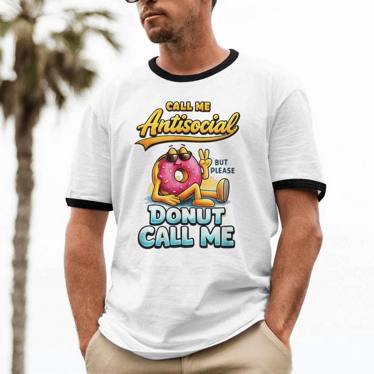 Call Me Antisocial Donut Pun Introvert Quote Unisex Cotton Ringer T-Shirt Call Me Antisocial Donut Pun Introvert Quote Unisex Cotton Ringer T-Shirt