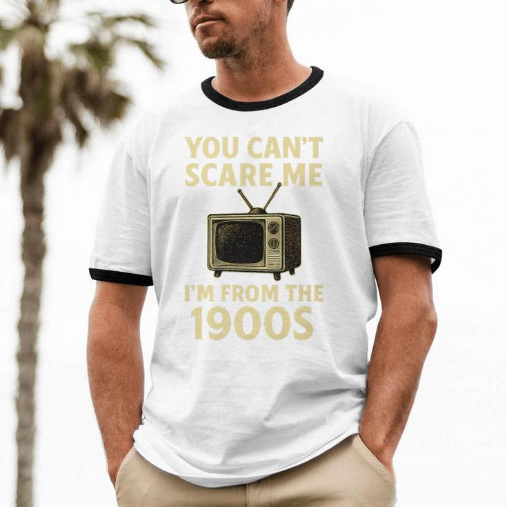 You Can't Scare Me I'm From The 1900s Television Retro Premium Unisex Cotton Ringer T-Shirt