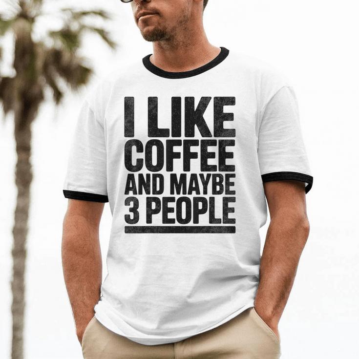 I Like Coffee & May Be 3 People Coffee Lover Introvert Unisex Cotton Ringer T-Shirt I Like Coffee & May Be 3 People Coffee Lover Introvert Unisex Cotton Ringer T-Shirt