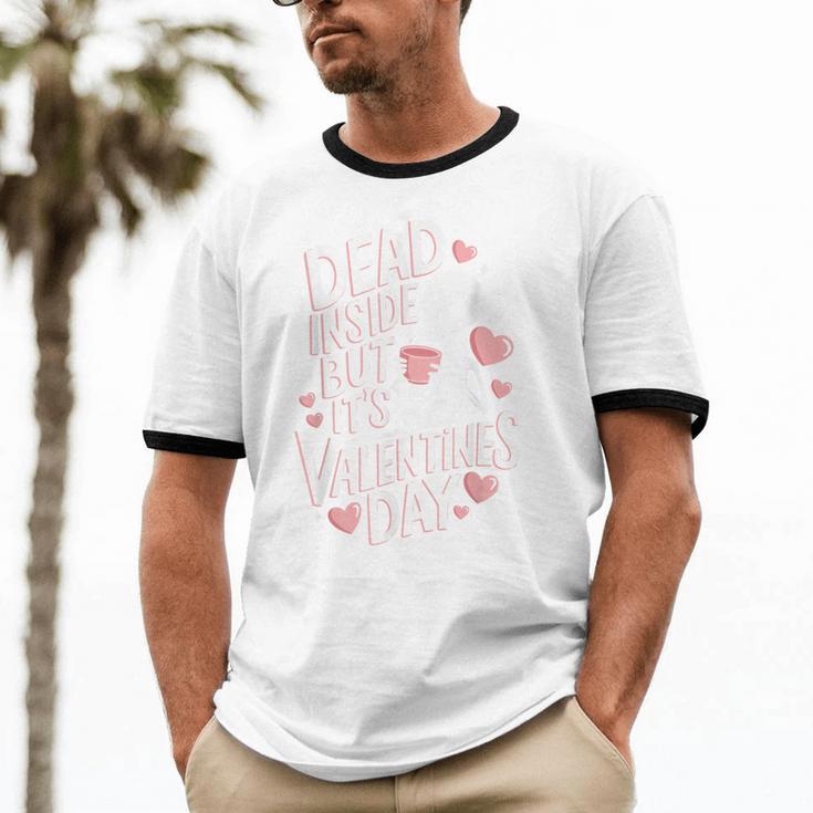 Dead Inside But Its Valentines DayShirt For Introverts Unisex Cotton Ringer T-Shirt