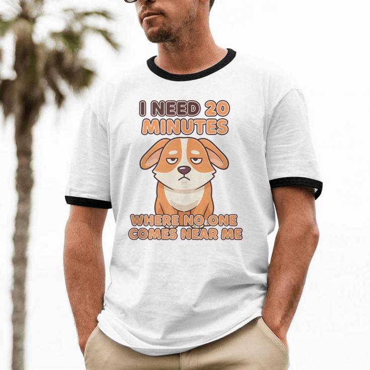 Dog Introvert I Need 20 Minutes Where No One Comes Unisex Cotton Ringer T-Shirt Dog Introvert I Need 20 Minutes Where No One Comes Unisex Cotton Ringer T-Shirt