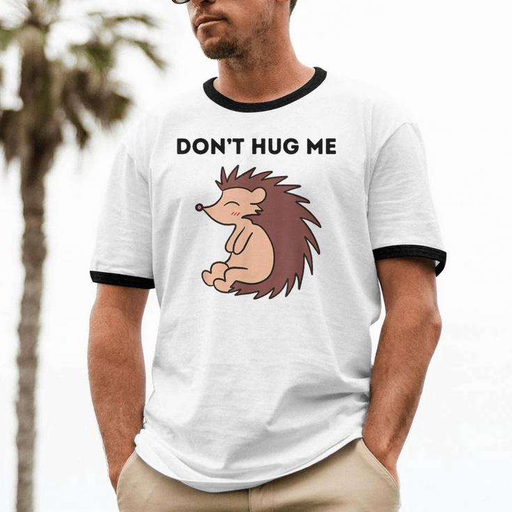 Don't Hug Me Porcupine Or Hedgehog Introvert Unisex Cotton Ringer T-Shirt Don't Hug Me Porcupine Or Hedgehog Introvert Unisex Cotton Ringer T-Shirt