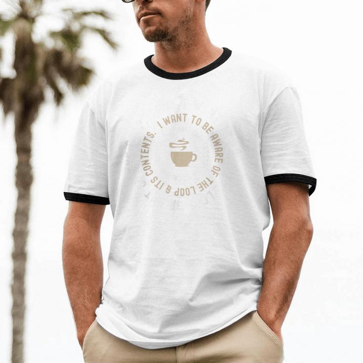 I Don't Want To Be In The Loop Introvert Coffee Lover Unisex Cotton Ringer T-Shirt I Don't Want To Be In The Loop Introvert Coffee Lover Unisex Cotton Ringer T-Shirt