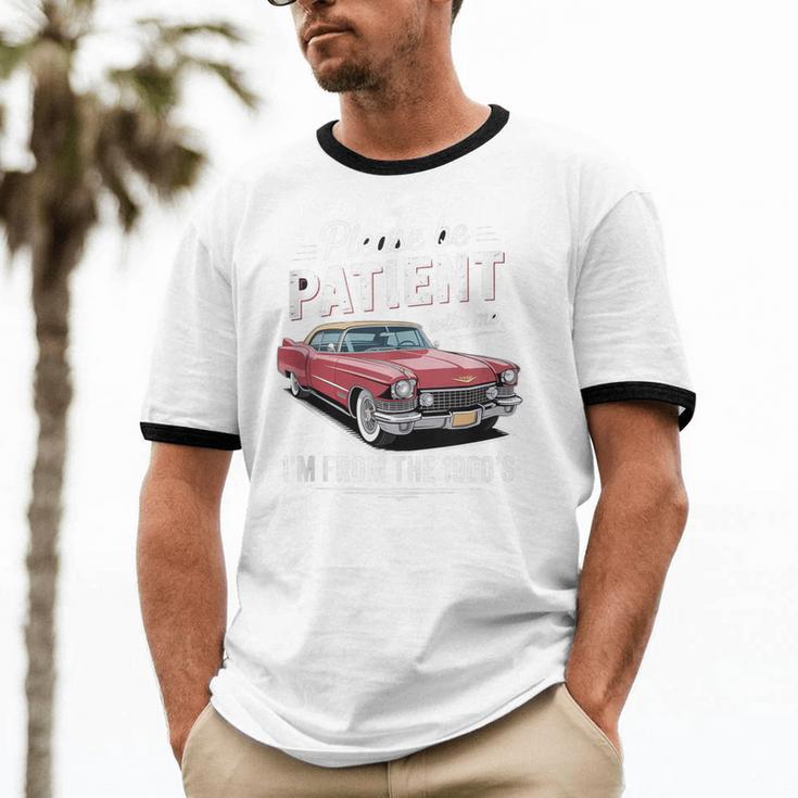 Fun Vintage Car Please Be Patient With Me I'm From The 1900s Unisex Cotton Ringer T-Shirt Fun Vintage Car Please Be Patient With Me I'm From The 1900s Unisex Cotton Ringer T-Shirt