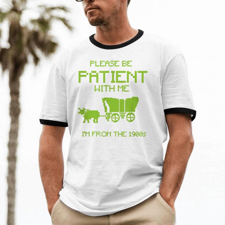FUNNY Please Be Patient With Me I'm From The 1900s Unisex Cotton Ringer T-Shirt FUNNY Please Be Patient With Me I'm From The 1900s Unisex Cotton Ringer T-Shirt