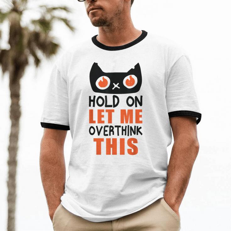 Hold On Let Me Overthink This Anxiety Introvert Overthinking Unisex Cotton Ringer T-Shirt Hold On Let Me Overthink This Anxiety Introvert Overthinking Unisex Cotton Ringer T-Shirt