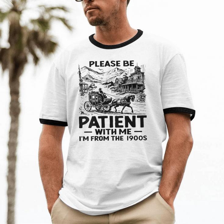 I'm From The 1900s Please Be Patient With Me Unisex Cotton Ringer T-Shirt