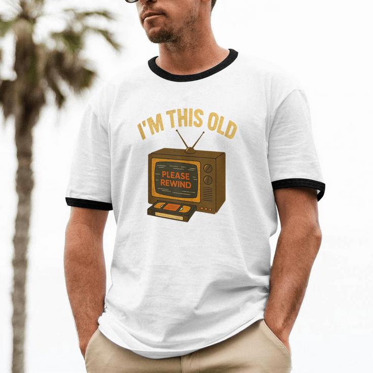 I'm This Old Please Rewind 80s 90s Nostalgia VHS VCR Unisex Cotton Ringer T-Shirt