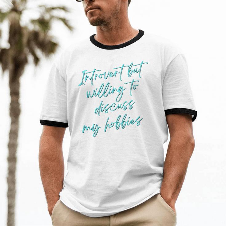 Introvert But Willing To Discuss My Hobbies Unisex Cotton Ringer T-Shirt