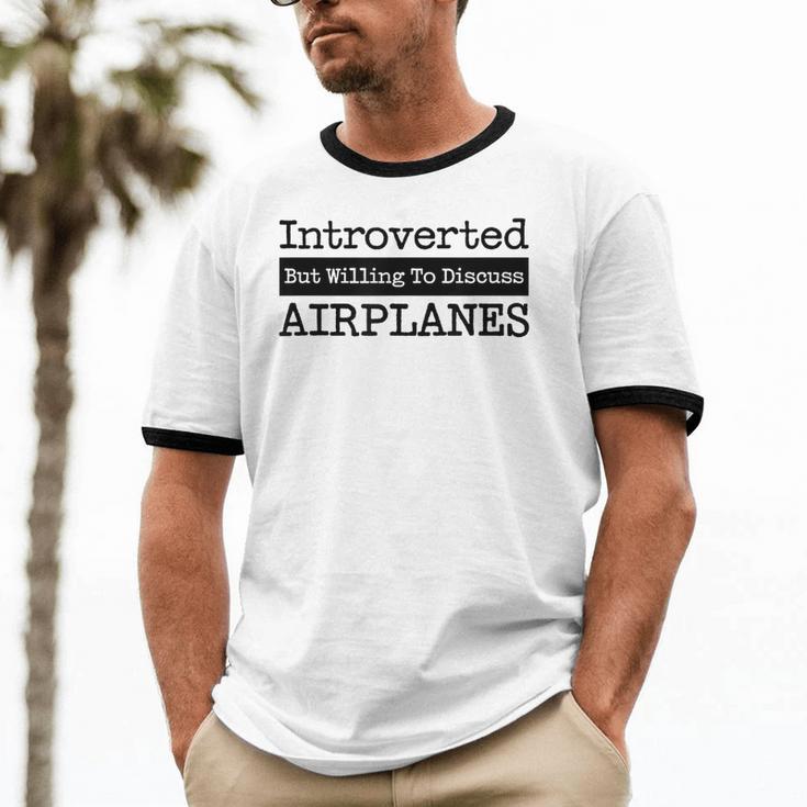 Introverted But Willing To Discuss Airplanes Aviation Unisex Cotton Ringer T-Shirt Introverted But Willing To Discuss Airplanes Aviation Unisex Cotton Ringer T-Shirt
