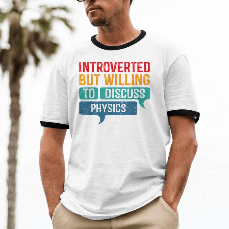 Introverted But Willing To Discuss Physics Unisex Cotton Ringer T-Shirt Introverted But Willing To Discuss Physics Unisex Cotton Ringer T-Shirt