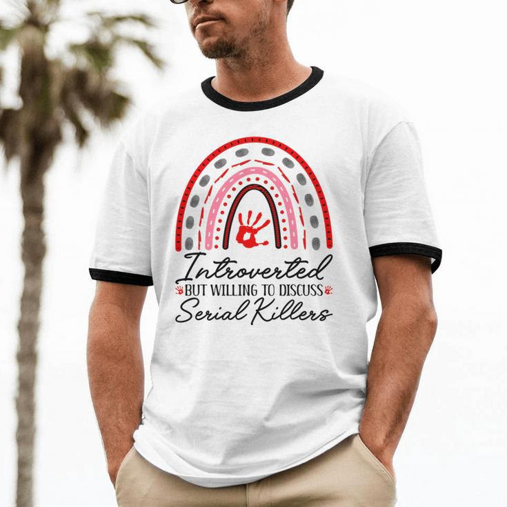 Introverted But Willing To Discuss Serial Killers True Crime Unisex Cotton Ringer T-Shirt