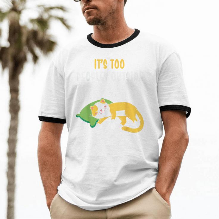 It's Too Peopley Outside Introvert And Cat Lover Men Women Kids Unisex Cotton Ringer T-Shirt