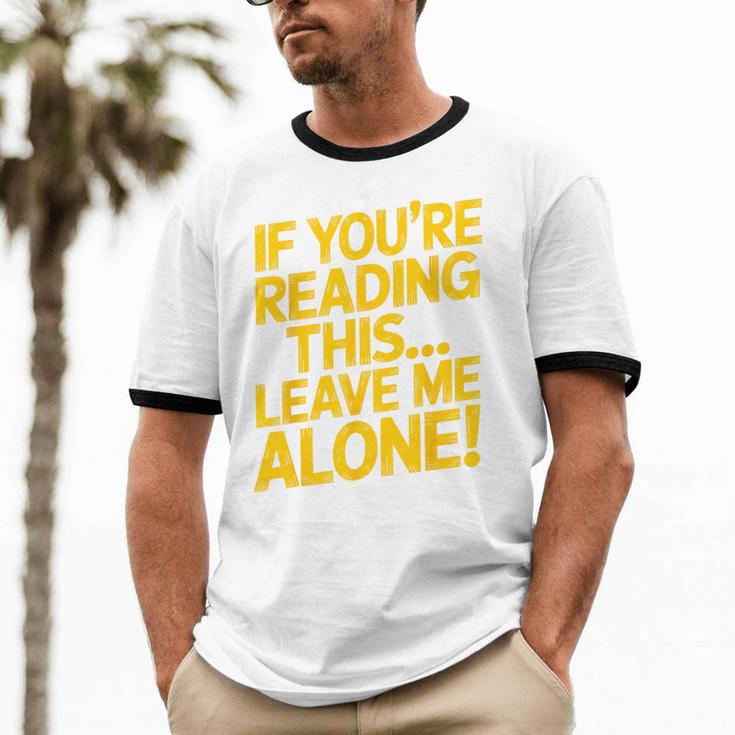 Leave Me Alone – Sarcastic Saying For Introverts Unisex Cotton Ringer T-Shirt Leave Me Alone – Sarcastic Saying For Introverts Unisex Cotton Ringer T-Shirt